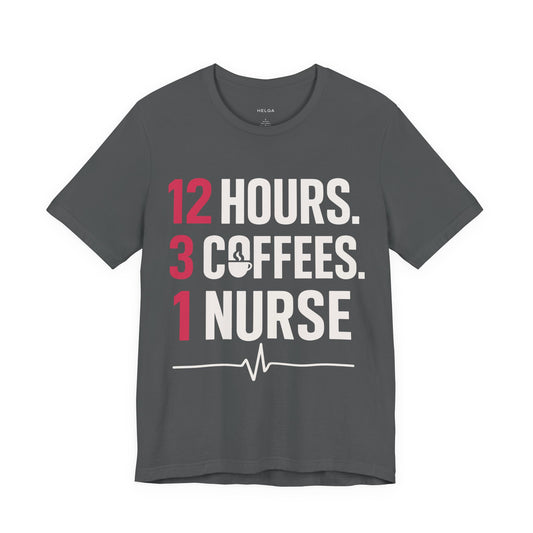 12 Hours 3 Coffees 1 Nurse Unisex Jersey Short Sleeve Tee